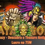 Maya Gold Crazy - Descubra o Tesouro Antigo e Dobre o Lucro na 75W