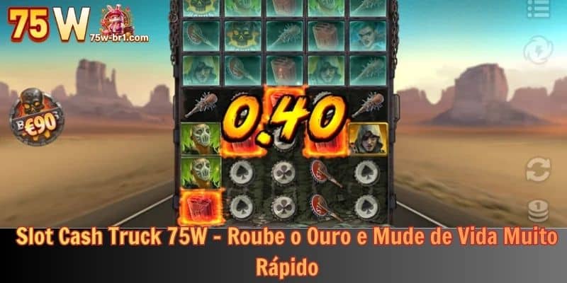 Slot Cash Truck 75W - Roube o Ouro e Mude de Vida Muito Rápido